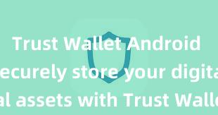 Trust Wallet Android install Securely store your digital assets with Trust Wallet download