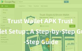 Trust Wallet APK Trust Wallet Setup: A Step-by-Step Guide