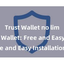 Trust Wallet no limit Trust Wallet: Free and Easy Installation!