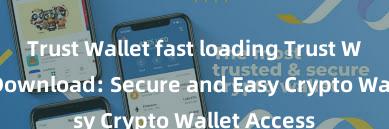 Trust Wallet fast loading Trust Wallet APK Download: Secure and Easy Crypto Wallet Access