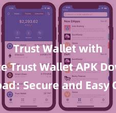 Trust Wallet with Binance Trust Wallet APK Download: Secure and Easy Crypto Wallet Access