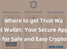 Where to get Trust Wallet Trust Wallet: Your Secure App for Safe and Easy Crypto Management